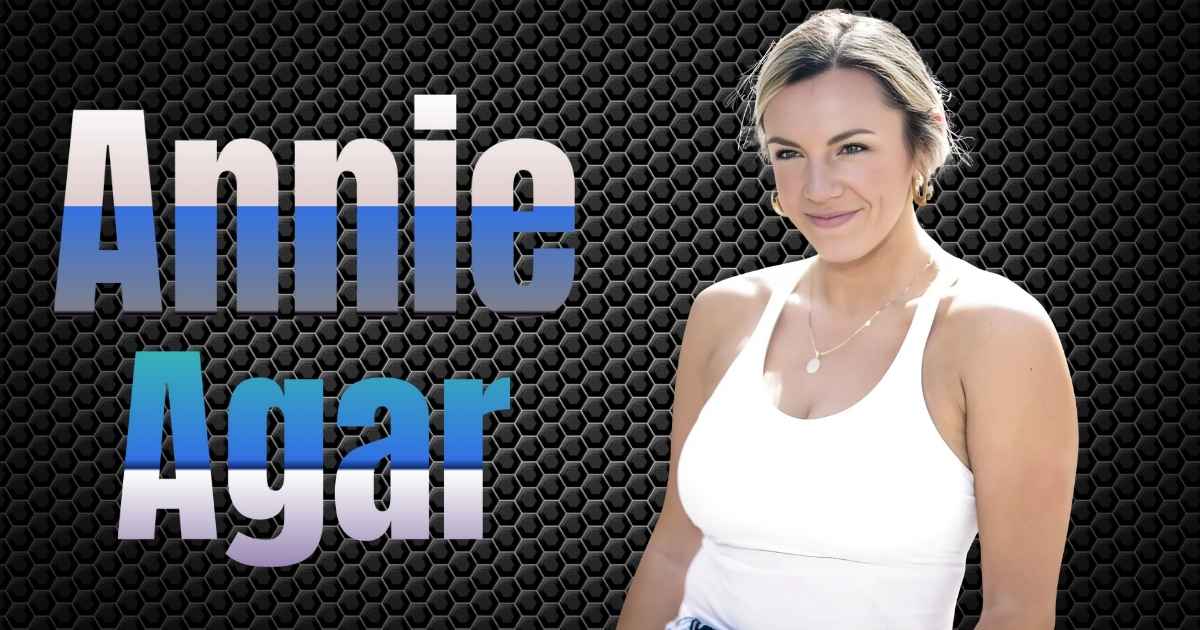 Annie Agar Net Worth: Age, Wikipedia, Bio